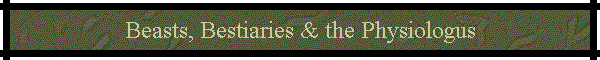 Beasts, Bestiaries & the Physiologus