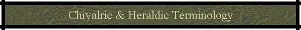 Chivalric & Heraldic Terminology
