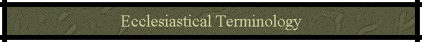 Ecclesiastical Terminology