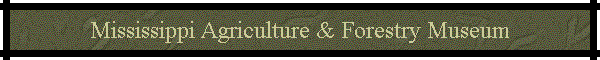 Mississippi Agriculture & Forestry Museum