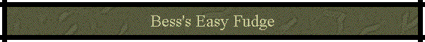 Bess's Easy Fudge