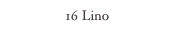 16 Lino