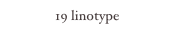 19 linotype