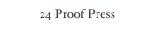 24 Proof Press