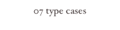 07 type cases